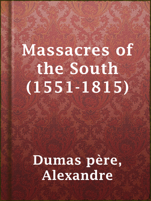 Title details for Massacres of the South (1551-1815) by Alexandre Dumas père - Available